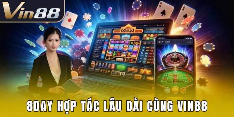 Lý do 8DAY quyết định hợp tác cùng nhà cái Vin88